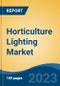 Horticulture Lighting Market - Global Industry Size, Share, Trends, Opportunity, and Forecast, 2018-2028F - Product Image