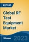 Global RF Test Equipment Market - Global Industry Size, Share, Trends, Opportunity, and Forecast, 2018-2028F - Product Image