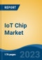 IoT Chip Market - Global Industry Size, Share, Trends, Opportunity, and Forecast, 2018-2028F - Product Thumbnail Image