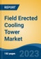 Field Erected Cooling Tower Market - Global Industry Size, Share, Trends, Opportunity, and Forecast, 2018-2028F - Product Thumbnail Image