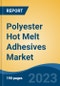 Polyester Hot Melt Adhesives Market - Global Industry Size, Share, Trends, Opportunity, and Forecast, 2018-2028F - Product Thumbnail Image