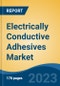 Electrically Conductive Adhesives Market - Global Industry Size, Share, Trends, Opportunity, and Forecast, 2018-2028F - Product Thumbnail Image