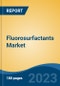 Fluorosurfactants Market - Global Industry Size, Share, Trends, Opportunity, and Forecast, 2018-2028F - Product Image