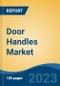 Door Handles Market - Global Industry Size, Share, Trends, Opportunity, and Forecast, 2018-2028F - Product Image