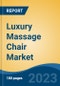 Luxury Massage Chair Market - Global Industry Size, Share, Trends, Opportunity, and Forecast, 2018-2028F - Product Image