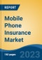 Mobile Phone Insurance Market - Global Industry Size, Share, Trends, Opportunity, and Forecast, 2018-2028F - Product Image
