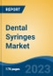 Dental Syringes Market - Global Industry Size, Share, Trends, Opportunity, and Forecast, 2018-2028F - Product Image