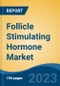 Follicle Stimulating Hormone Market - Global Industry Size, Share, Trends, Opportunity, and Forecast, 2018-2028F - Product Image