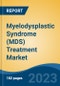 Myelodysplastic Syndrome (MDS) Treatment Market - Global Industry Size, Share, Trends, Opportunity, and Forecast, 2018-2028F - Product Image