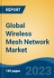 Global Wireless Mesh Network Market - Global Industry Size, Share, Trends, Opportunity, and Forecast, 2018-2028F - Product Thumbnail Image
