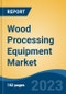 Wood Processing Equipment Market - Global Industry Size, Share, Trends, Opportunity, and Forecast, 2018-2028F - Product Thumbnail Image