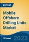 Mobile Offshore Drilling Units Market - Global Industry Size, Share, Trends, Opportunity, and Forecast, 2018-2028F - Product Thumbnail Image