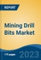 Mining Drill Bits Market - Global Industry Size, Share, Trends, Opportunity, and Forecast, 2018-2028F - Product Thumbnail Image