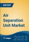 Air Separation Unit Market - Global Industry Size, Share, Trends, Opportunity, and Forecast, 2018-2028F - Product Image