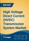 High Voltage Direct Current (HVDC) Transmission System Market - Global Industry Size, Share, Trends, Opportunity, and Forecast, 2018-2028F - Product Image