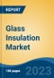 Glass Insulation Market - Global Industry Size, Share, Trends, Opportunity, and Forecast, 2018-2028F - Product Thumbnail Image