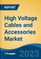 High Voltage Cables and Accessories Market - Global Industry Size, Share, Trends, Opportunity, and Forecast, 2018-2028F - Product Image