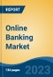 Online Banking Market - Global Industry Size, Share, Trends, Opportunity, and Forecast, 2018-2028F - Product Image