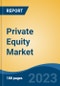 Private Equity Market - Global Industry Size, Share, Trends, Opportunity, and Forecast, 2018-2028F - Product Image