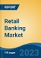 Retail Banking Market - Global Industry Size, Share, Trends, Opportunity, and Forecast, 2018-2028F - Product Thumbnail Image