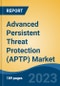 Advanced Persistent Threat Protection (APTP) Market - Global Industry Size, Share, Trends, Opportunity, and Forecast, 2018-2028F - Product Thumbnail Image