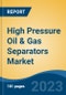 High Pressure Oil & Gas Separators Market - Global Industry Size, Share, Trends, Opportunity, and Forecast, 2018-2028F - Product Image