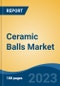 Ceramic Balls Market - Global Industry Size, Share, Trends, Opportunity, and Forecast, 2018-2028F - Product Thumbnail Image