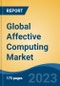 Global Affective Computing Market - Global Industry Size, Share, Trends, Opportunity, and Forecast, 2018-2028F - Product Image