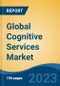 Global Cognitive Services Market - Global Industry Size, Share, Trends, Opportunity, and Forecast, 2018-2028F - Product Thumbnail Image