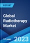 Global Radiotherapy Market: Industry Trends, Share, Size, Growth, Opportunity and Forecast 2023-2028 - Product Image