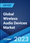 Global Wireless Audio Devices Market Report by Product, Technology, Application, and Region 2023-2028 - Product Thumbnail Image