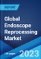 Global Endoscope Reprocessing Market: Industry Trends, Share, Size, Growth, Opportunity and Forecast 2023-2028 - Product Image
