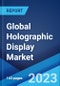 Global Holographic Display Market: Industry Trends, Share, Size, Growth, Opportunity and Forecast 2023-2028 - Product Image