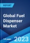 Global Fuel Dispenser Market Report by Fuel Type, Dispenser System, Flow Meter, and Region 2023-2028 - Product Image
