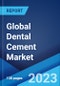 Global Dental Cement Market Report by Product, Material, Application, End User, and Region 2023-2028 - Product Thumbnail Image