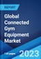 Global Connected Gym Equipment Market: Industry Trends, Share, Size, Growth, Opportunity and Forecast 2023-2028 - Product Image