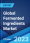 Global Fermented Ingredients Market: Industry Trends, Share, Size, Growth, Opportunity and Forecast 2023-2028 - Product Thumbnail Image