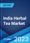 India Herbal Tea Market Report by Type, Pack Type, Pack Size, Distribution Channel, and Region 2023-2028 - Product Image