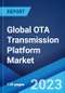 Global OTA Transmission Platform Market: Industry Trends, Share, Size, Growth, Opportunity and Forecast 2023-2028 - Product Thumbnail Image