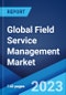 Global Field Service Management Market: Industry Trends, Share, Size, Growth, Opportunity and Forecast 2023-2028 - Product Thumbnail Image