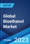 Global Bioethanol Market: Industry Trends, Share, Size, Growth, Opportunity and Forecast 2023-2028 - Product Image
