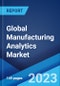 Global Manufacturing Analytics Market: Industry Trends, Share, Size, Growth, Opportunity and Forecast 2023-2028 - Product Image