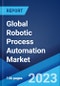 Global Robotic Process Automation Market: Industry Trends, Share, Size, Growth, Opportunity and Forecast 2023-2028 - Product Image