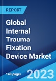 Global Internal Trauma Fixation Device Market: Industry Trends, Share, Size, Growth, Opportunity and Forecast 2023-2028- Product Image