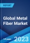 Global Metal Fiber Market: Industry Trends, Share, Size, Growth, Opportunity and Forecast 2023-2028 - Product Image