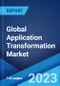 Global Application Transformation Market: Industry Trends, Share, Size, Growth, Opportunity and Forecast 2023-2028 - Product Image