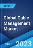 Global Cable Management Market: Industry Trends, Share, Size, Growth, Opportunity and Forecast 2023-2028- Product Image