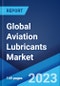 Global Aviation Lubricants Market: Industry Trends, Share, Size, Growth, Opportunity and Forecast 2023-2028 - Product Image