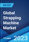 Global Strapping Machine Market: Industry Trends, Share, Size, Growth, Opportunity and Forecast 2023-2028 - Product Thumbnail Image