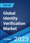 Global Identity Verification Market: Industry Trends, Share, Size, Growth, Opportunity and Forecast 2023-2028 - Product Image